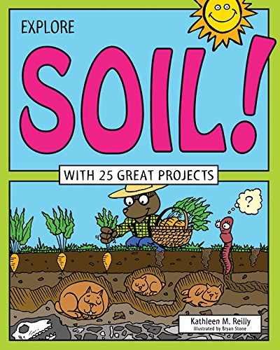 Explore Soil! (By: Bryan Stone,Kathleen M. Reilly) cover