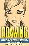 Drawing Drawing For Beginners Drawing Like A Pro In Less Than An Hour With Just Pencil And Paper English Edition