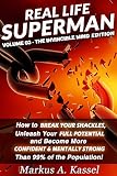 Real Life Superman How To Break Your Shackles Unleash Your Full Potential And Become More Confident Mentally Strong Than 99 Of The Population Volume Invincible Mind Edition English Edition