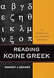 Reading Koine Greek An Introduction And Integrated Workbook English Edition