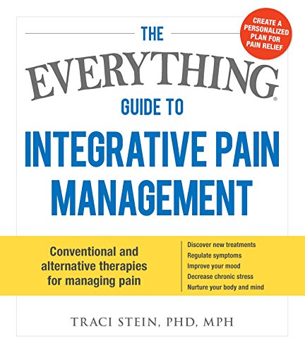 The Everything Guide To Integrative Pain Management (By: Traci Stein) cover