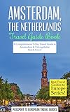 Amsterdam Travel Guide Amsterdam Netherlands Travel Guide Booka Comprehensive 5day Travel Guide To Amsterdam Unforgettable Dutch Travel Best Travel To Europe Series Book 16 English Edition