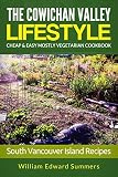 The Cowichan Valley Lifestyle Cheap Easy Mostly Vegetarian Cookbook Southern Vancouver Island Recipes English Edition