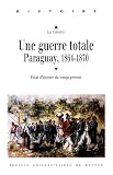 Une Guerre Totale Paraguay 18641870 Essai Dhistoire Du Temps Prsent