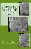 Swims Psychedelic Cook Book Mescaline Dmt And Harmalas English Edition