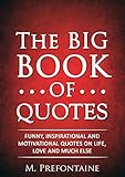The Big Book Of Quotes Funny Inspirational And Motivational Quotes On Life Love And Much Else English Edition