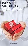 Imanes Mdicos Cmo Salvar Vidas Y Millones De Dlares En El Cuidado De La Salud El Por Qu Su Seguro Mdico Debera Pagar Por El Biomagnetismo Mdico Spanish Edition