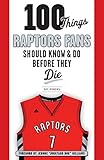 100 Things Raptors Fans Should Know Do Before They Die 100 Thingsfans Should Know English Edition
