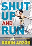 Shut Up And Run How To Get Up Lace Up And Sweat With Swagger