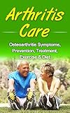 Arthritis Care Osteoarthritis Symptoms Prevention Treatment Exercise Diet Inflammation Arthritis Diet Antiinflammation Diet Arthritis Cure English Edition