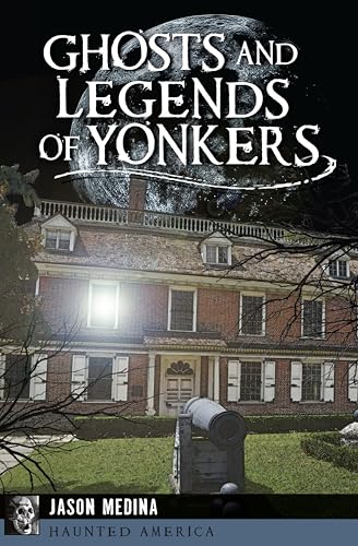 Ghosts and Legends of Yonkers (By: Jason Medina) cover