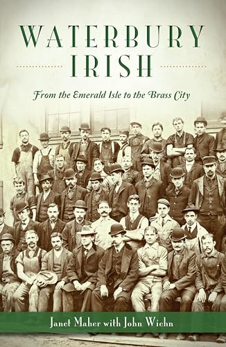 Waterbury Irish: From the Emerald Isle to the Brass City (By: John Wiehn,Janet Maher) cover