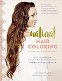 Natural Hair Coloring How To Use Henna And Other Pure Herbal Pigments For Chemicalfree Beauty English Edition