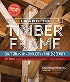 Learn To Timber Frame Craftsmanship Simplicity Timeless Beauty English Edition