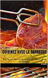Cuisinez Avec Le Barbecue Rien Ne Fait Ressortir Les Saveurs Comme La Cuisine Au Barbecue