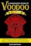 Voodoo The Secrets Of Voodoo From Beginner To Expert Everything You Need To Know About Voodoo Religion Rituals And Casting Spells English Edition