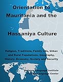 Orientation Guide To Mauritania And The Hassaniya Culture Religion Traditions Family Life Urban And Rural Populations Geography History Economy Society And Security