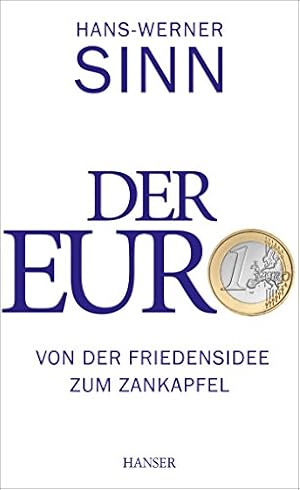 Der Euro: Die Zukunft der europäischen Währung und der europäischen Integration Hans-Werner Sinn