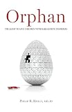 Orphan The Quest To Save Children With Rare Genetic Disorders English Edition