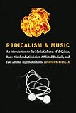 Radicalism And Music An Introduction To The Music Cultures Of Alqaida Racist Skinheads Christianaffiliated Radicals And Ecoanimal Rights Militants English Edition