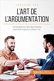 Lart De Largumentation Dvelopper Son Sens De La Rpartie Pour Avoir Toujours Le Dernier Mot Coaching Pro T 33