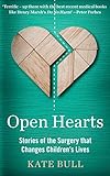 Open Hearts Stories Of The Surgery That Changes Childrens Lives English Edition