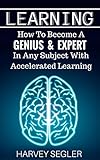 Learning How To Become A Genius Expert In Any Subject With Accelerated Learning Accelerated Learning Learn Faster How To Learn Make It Stick Brain Training English Edition