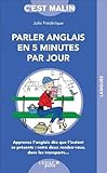 Parler Anglais En 5 Minutes Par Jour, C'est Malin : Apprenez L'anglais D%C3%A8s Que L'instant Se Pr%C3%A9sente : Entre Deux Rendez Vous, Dans Les Transports...