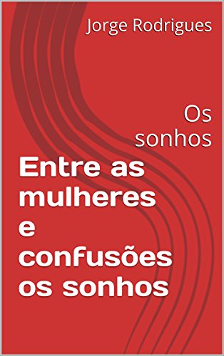 Entre as mulheres e confusões os sonhos: Os sonhos