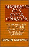 Reminiscences Of A Stock Operator The Exciting Life Of The Worlds Greatest Stock Trader Jesse Livermore English Edition