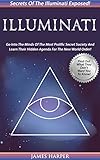Illuminati Secrets Of The Illuminati Exposed Go Into The Minds Of The Most Prolific Secret Society And Learn Their Hidden Agenda For The New World Order Order Secret Societies English Edition