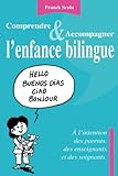 Comprendre Et Accompagner L'enfance Bilingue   A L'intention Des Parents, Des Enseignants Et Des Soi
