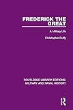 Frederick The Great A Military Life Routledge Library Editions Military And Naval History English Edition
