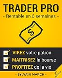 Trader Pro Rentable En 6 Semaines Virez Votre Patron Matrisez La Bourse Et Profitez De La Vie 