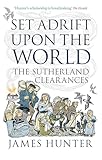 Set Adrift Upon The World The Sutherland Clearances English Edition