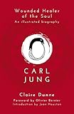 Carl Jung Wounded Healer Of The Soul An Illustrated Biography English Edition