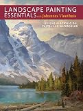 Landscape Painting Essentials With Johannes Vloothuis Lessons In Acrylic Oil Pastel And Watercolor English Edition