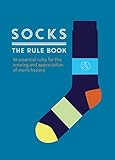 Socks The Rule Book 10 Essential Rules For The Wearing And Appreciation Of Mens Hosiery English Edition