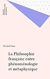 La Philosophie Franaise Entre Phnomnologie Et Mtaphysique Perspectives Critiques