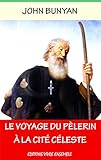 Le Voyage Du Plerin La Cit Cleste Annot Enrichi Dune Biographie