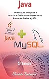 Programao Java Orientao A Objetos E Interface Grfica Com Conexo Ao Banco De Dados Mysql Portuguese Edition
