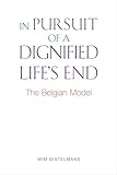 In Pursuit Of A Dignified Lifes End The Belgian Model English Edition