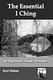 The Essential I Ching 64 Degrees Of Natures Wisdom English Edition