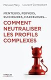 Comment Neutraliser Les Profils Complexes Menteurs Pervers Suicidaires Harceleurs