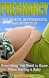 Pregnancy Childbirth Motherhood And Nutrition Everything You Need To Know When Having A Baby Breastfeeding Newborn Infant Care Baby Names Baby Mom Babys First Year English Edition