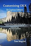 Customizing Os X El Capitan Edition Fantastic Tricks Tweaks Hacks Secret Commands Hidden Features To Customize Your Os X User Experience English Edition