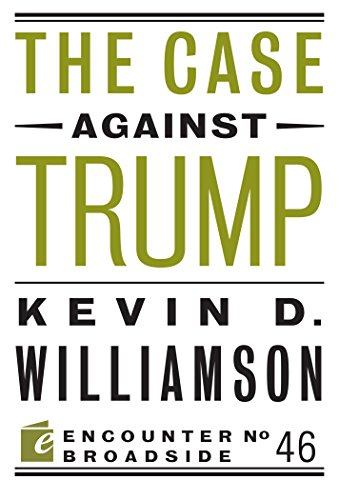 The Case Against Trump (By: Kevin D. Williamson) cover