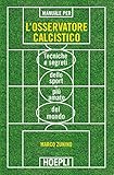 Manuale Per Losservatore Calcistico Tecniche E Segreti Dello Sport Pi Amato Del Mondo Italian Edition
