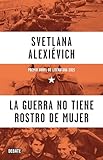 La Guerra No Tiene Rostro De Mujer