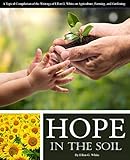 Hope In The Soil A Topical Compilation Of The Writings Of Ellen G White On Agriculture Farming And Gardening English Edition